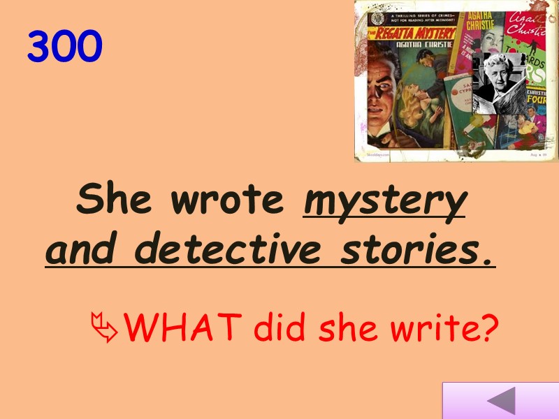 300 WHAT did she write? She wrote mystery and detective stories.